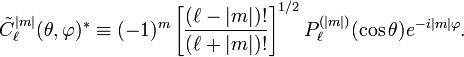  \tilde{C}_\ell^{|m|}(\theta,\varphi)^* \equiv (-1)^m \left[\frac{(\ell-|m|)!}{(\ell+|m|)!}\right]^{1/2} P^{(|m|)}_\ell(\cos\theta)  e^{-i|m|\varphi}.  