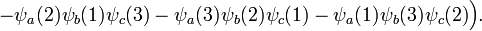  -\psi_a(2)\psi_b(1)\psi_c(3) - \psi_a(3)\psi_b(2)\psi_c(1)- \psi_a(1)\psi_b(3)\psi_c(2)\Big). 