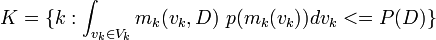 K = \{k: \int_{v_k\in V_k} m_k(v_k, D)\ p(m_k(v_k)) dv_k <= P(D) \}\!