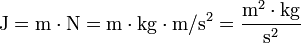 \mathrm{J} = \mathrm{m}\cdot\mathrm{N} = \mathrm{m}\cdot \mathrm{kg}\cdot \mathrm{m}/ \mathrm{s}^{2} = \frac{\mathrm{m}^2\cdot \mathrm{kg}}{\mathrm{s^2}} 