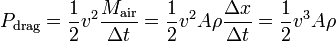 
P_\mathrm{drag} = \frac{1}{2} v^2 \frac{M_\mathrm{air}}{\Delta t} =  \frac{1}{2} v^2 A\rho \frac{\Delta x}{\Delta t} = \frac{1}{2} v^3 A\rho 
