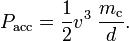 
P_\mathrm{acc} = \frac{1}{2} v^3\; \frac{m_\mathrm{c}}{d}.